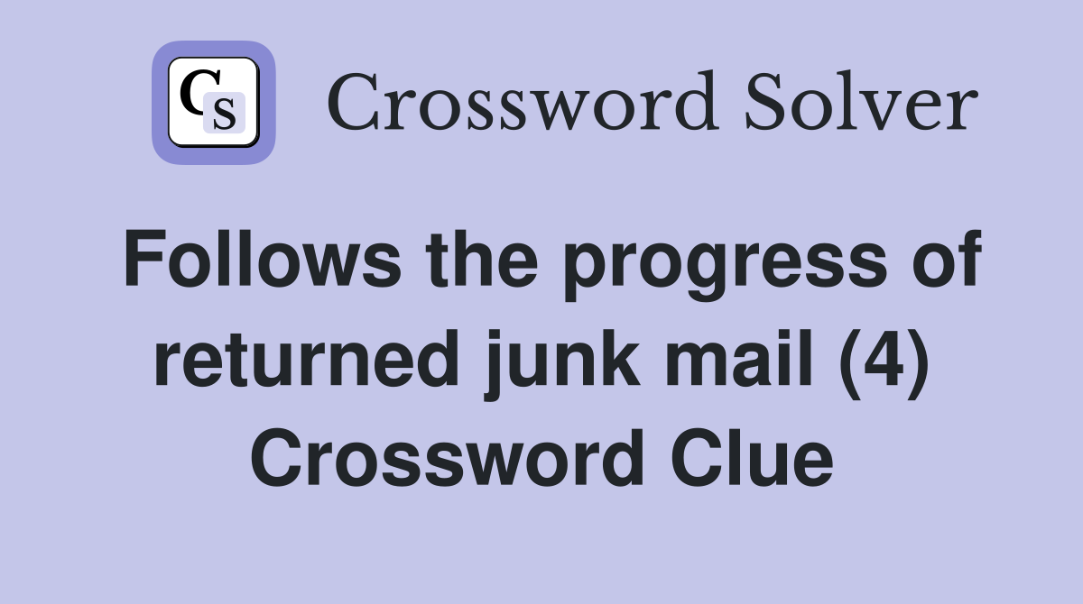 Follows the progress of returned junk mail (4) Crossword Clue Answers
